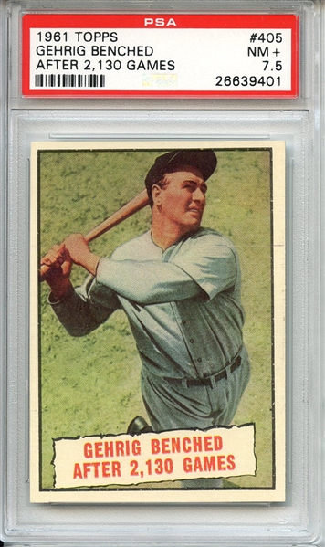 1961 TOPPS 405 GEHRIG BENCHED AFTER 2,130 GAMES PSA NM+ 7.5
