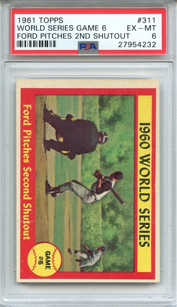 1961 TOPPS 311 WORLD SERIES GAME 6 FORD PITCHES 2ND SHUTOUT PSA EX-MT 6