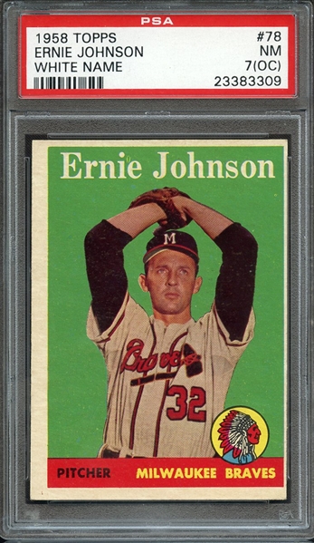 1958 TOPPS 78 ERNIE JOHNSON WHITE NAME PSA NM 7 (OC)