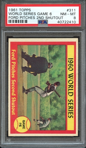 1961 TOPPS 311 WORLD SERIES GAME 6 FORD PITCHES 2ND SHUTOUT PSA NM-MT 8