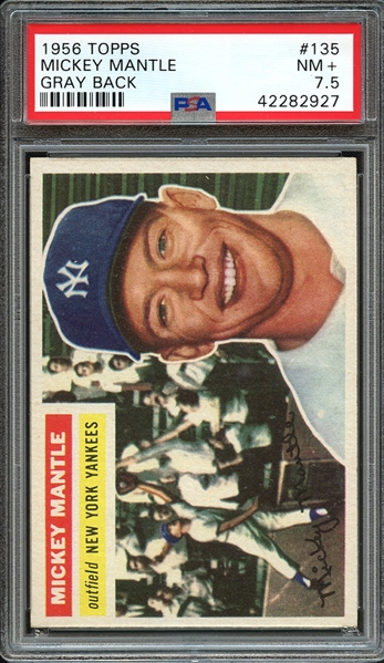1956 TOPPS 135 MICKEY MANTLE GRAY BACK PSA NM+ 7.5