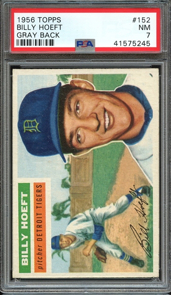 1956 TOPPS 152 BILLY HOEFT GRAY BACK PSA NM 7