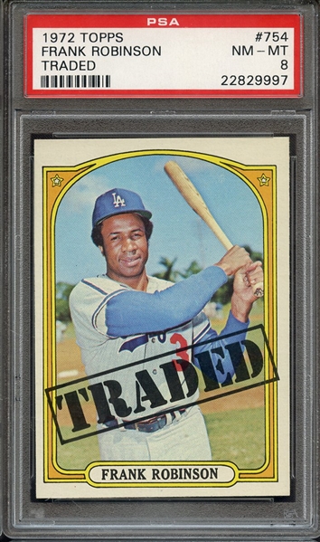 1972 TOPPS 754 FRANK ROBINSON TRADED PSA NM-MT 8