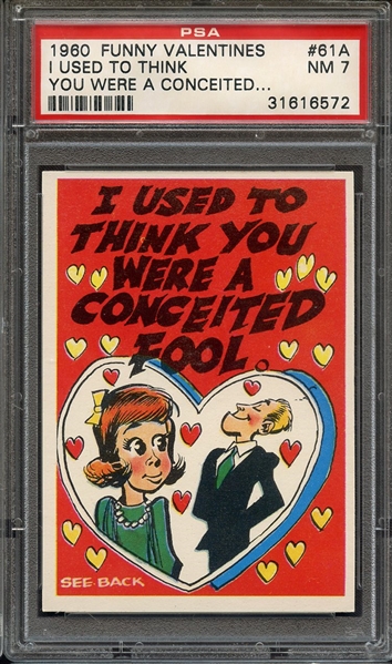 1960 FUNNY VALENTINES 61A I USED TO THINK YOU WERE A CONCEITED... PSA NM 7