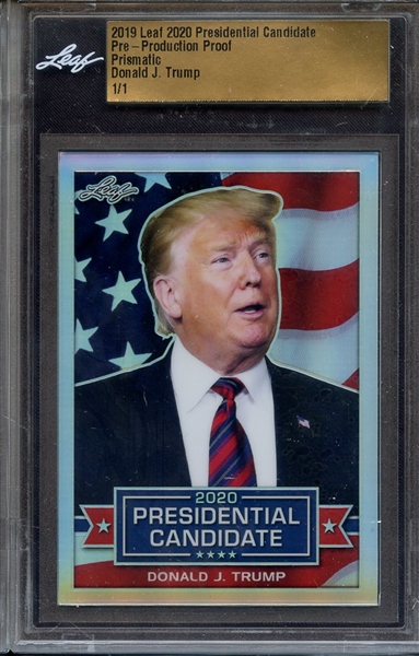 2019 LEAF 2020 PRESIDENTIAL CANDIDATE PRE-PRODUCTION PROOF PRISMATIC DONALD J. TRUMP 1/1