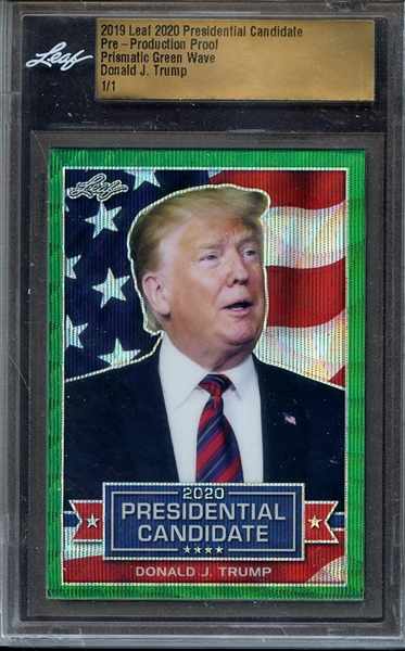 2019 LEAF 2020 PRESIDENTIAL CANDIDATE PRE PRODUCTION PROOF PRISMATIC GREEN WAVE DONALD J TRUMP 1/1