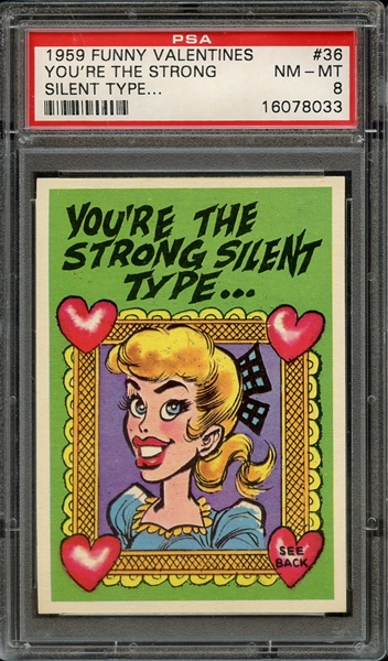 1959 FUNNY VALENTINES 36 YOU'RE THE STRONG SILENT TYPE... PSA NM-MT 8