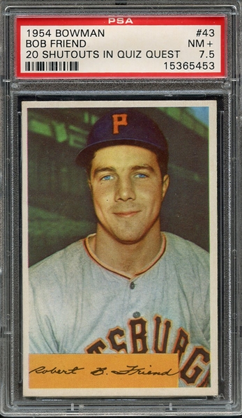 1954 BOWMAN 43 BOB FRIEND 20 SHUTOUTS IN QUIZ PSA NM+ 7.5