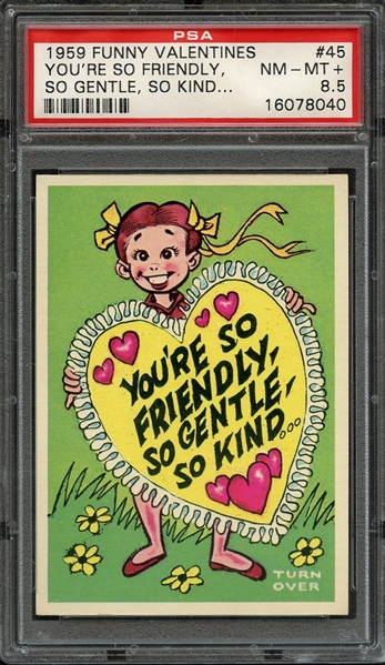 1959 FUNNY VALENTINES 45 YOU'RE SO FRIENDLY, SO GENTLE, SO KIND... PSA NM-MT+ 8.5